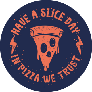Have A Slice Day, In Pizza We Trust Sticker