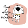 Home Is Dalmatian Sticker