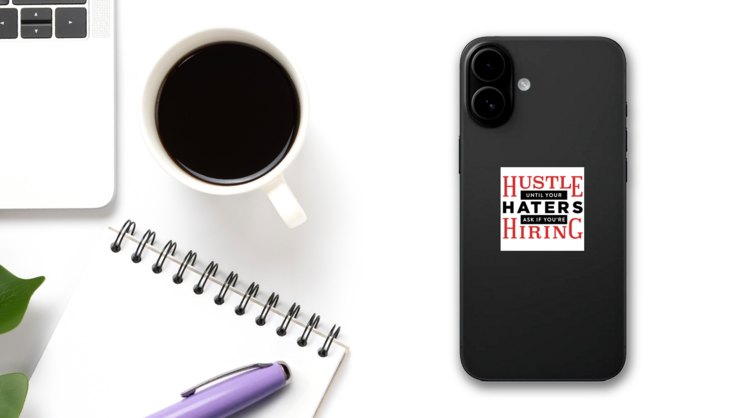 Hustle Until Your Haters Ask If You Hiring Sticker on a Phone (New) example