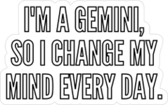 I Am A Gemini So I Change My Mind Every Day Sticker
