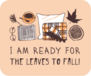 I Am Ready For The Leaves To Fall Sticker