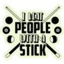 I Beat People With A Stick Sticker