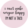 I Cant Make Everyone Happy I Am Not A Taco Sticker