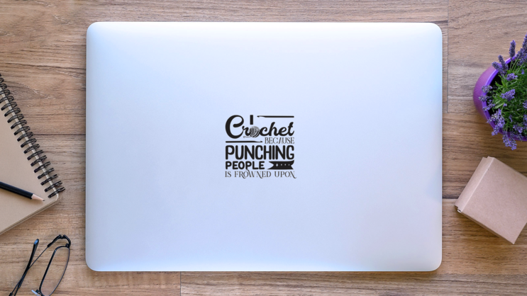 I Crochet Because Punching People Is Frowned Upon Sticker on a Laptop (New) example