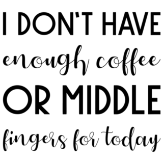  I Don’t Have Enough Coffee Or Middle Fingers For Today Sticker