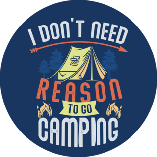I Dont Need Reason To Go Camping Sticker