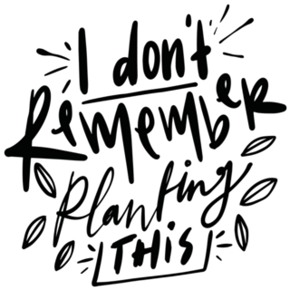 I Dont Remember Planting This Garden Lettering Sticker