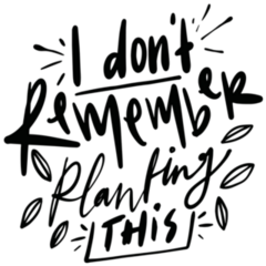 I Dont Remember Planting This Garden Lettering Sticker