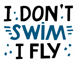 I Dont Swim I Fly Quote Sticker