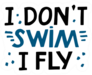 I Dont Swim I Fly Quote Sticker