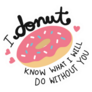 I Donut Know What I Will Do Without You Sticker