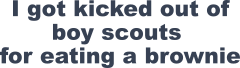 I Got Kicked Out Of Boy Scouts For Eating A Brownie Sticker