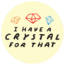 I Have A Crystal For That Funny Sticker