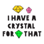 I Have A Crystal For That Lettering Sticker