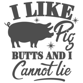 I Like Pig Butts And I Cannot Lie Slogan Sticker