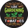 I Love Gardening From My Head Tomatoes Sticker