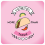 I Love You More Than Tacos Sticker