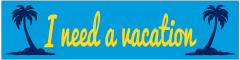 I Need A Vacation Customizable Bumper Sticker