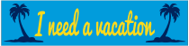 I Need A Vacation Customizable Bumper Sticker