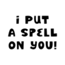 I Put a Spell On You Text Sticker