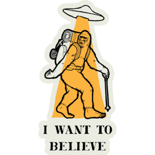I Want Sasquatch Believe Sticker