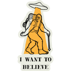 I Want Sasquatch Believe Sticker