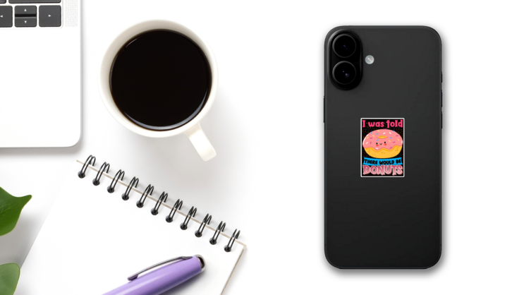 I Was Told There Would Be Donuts Sticker on a Phone (New) example
