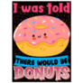 I Was Told There Would Be Donuts Sticker