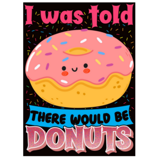 I Was Told There Would Be Donuts Sticker