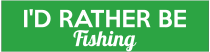 Id Rather Be Fishing