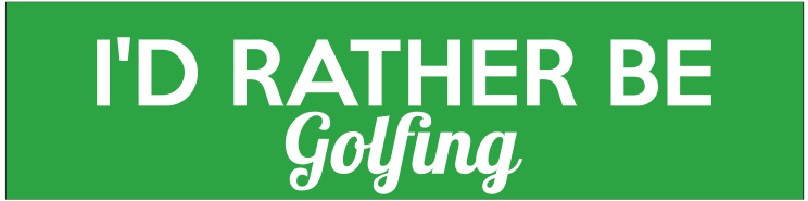 Id Rather Be Golfing
