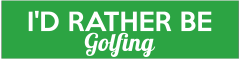 Id Rather Be Golfing