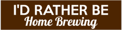 Id Rather Be Home Brewing