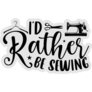 I’d Rather Be Sewing Sticker