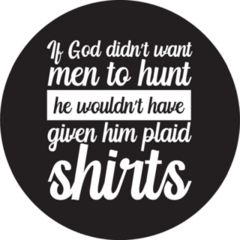 If God Didn’t Want Men To Hunt He Wouldn’t Have Text Sticker
