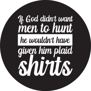 If God Didn’t Want Men To Hunt He Wouldn’t Have Text Sticker
