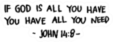 If God Is All You Have, You Have All You Need Religious Saying Sticker