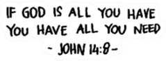 If God Is All You Have, You Have All You Need Religious Saying Sticker