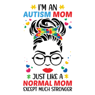 Im An Autism Mom Just Like A Normal Mom Except Much Stronger Sticker