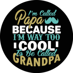 Im Called Papa Because Im Way Too Cool To Be Called Grandpa Sticker