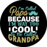 Im Called Papa Because Im Way Too Cool To Be Called Grandpa Sticker