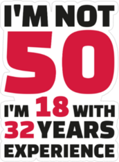 Im Not 50, Im 18 With 32 Years Experience Sticker