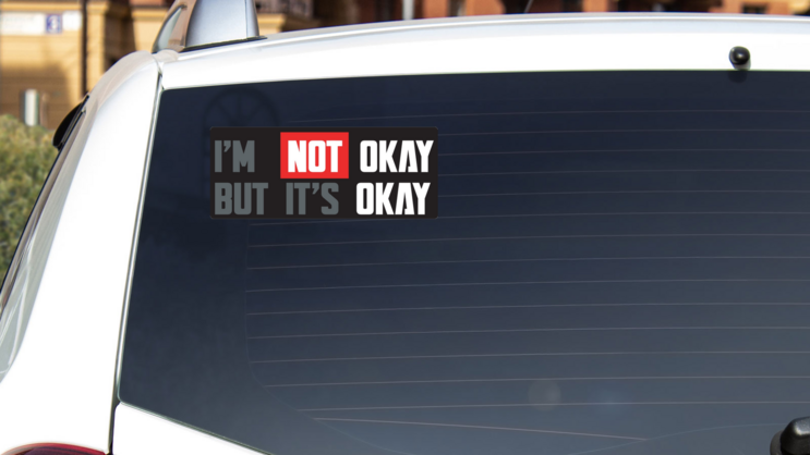 Im Not Okay But Its Okay  Bumper Sticker on a White Car Rear Window example