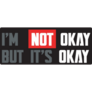 Im Not Okay But Its Okay  Bumper Sticker