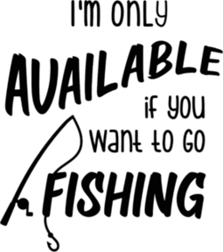 Im Only Available If You Want To Go Fishing Sticker