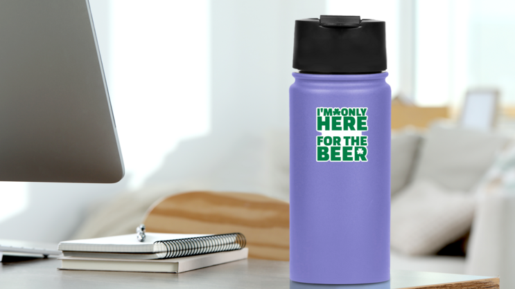 Im Only Here for the Beer Sticker on a Water Bottle (New) example