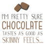 Im Pretty Sure Chocolate Tastes As Good As Skinny Feels Sticker