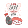 Im Soy Into You Sticker