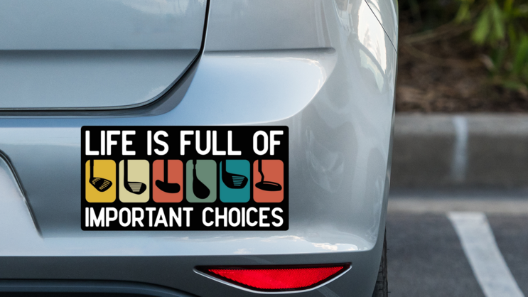 Important Choices Golf Bumper Sticker on a Grey Car Bumper example