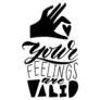 Inspirational Your Feelings Are Valid Quote Sticker